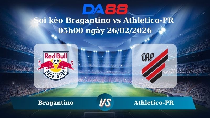DA88 Nhận định soi kèo Bragantino vs Athletico-PR 05h00 ngày 26/02/2026 – VĐQG Brazil