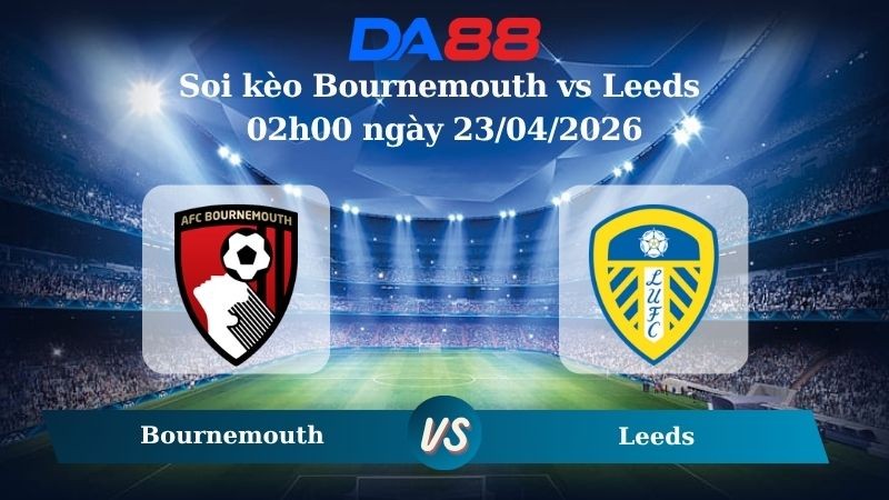 DA88 Nhận định soi kèo Bournemouth vs Leeds 02h00 ngày 23/04/2026 – VĐQG Đan Mạch