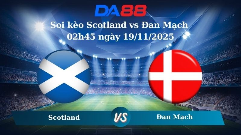 DA88 Nhận định soi kèo Scotland vs Đan Mạch 02h45 ngày 19/11/2025 – Vòng loại World Cup 2026