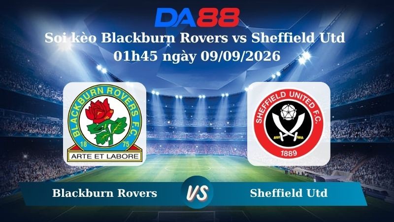 DA88 Nhận định soi kèo Blackburn Rovers vs Sheffield Utd 01h45 ngày 09/09/2026 – Hạng nhất Anh