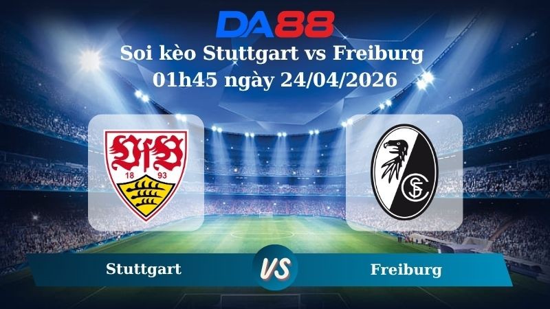 DA88 Nhận định soi kèo Stuttgart vs Freiburg 01h45 ngày 24/04/2026 – Cúp quốc gia Đức
