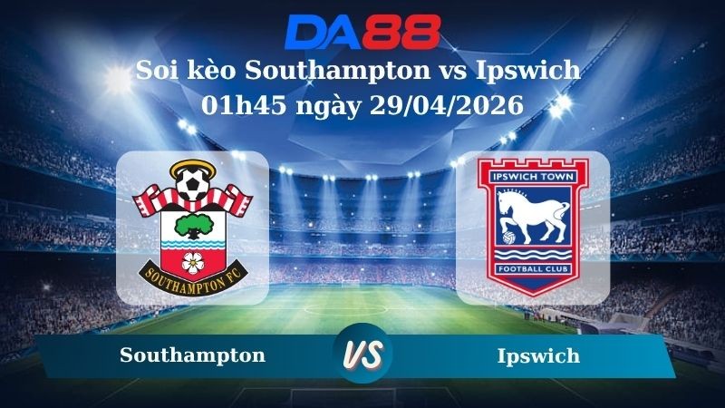 DA88 Nhận định soi kèo Southampton vs Ipswich 01h45 ngày 29/04/2026 – Hạng nhất Anh